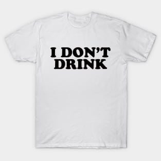 I don't drink! White lie party design! T-Shirt